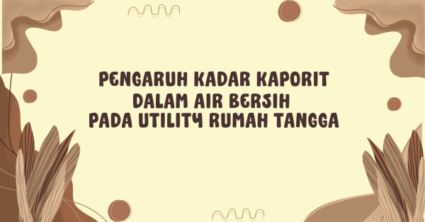 PENGARUH KADAR KAPORIT DALAM AIR BERSIH PADA UTILITY RUMAH TANGGA