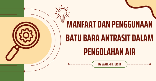 Manfaat Dan Penggunaan Batu Bara Antrasit Dalam Pengolahan Air