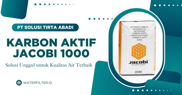 Karbon Aktif Jacobi 1000: Solusi Unggul untuk Kualitas Air Terbaik dari waterfilter.id by PT Solusi Tirta Abadi