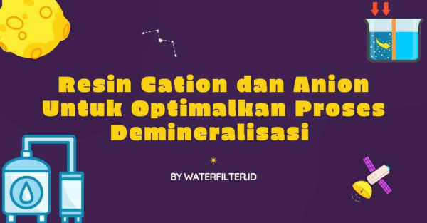 Resin Cation dan Anion Untuk Optimalkan Proses Demineralisasi