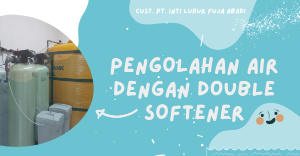 PENGOLAHAN AIR DENGAN DOUBLE SOFTENER