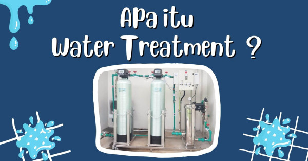 Apa itu Water Treatment, Fungsi dan Manfaatnya