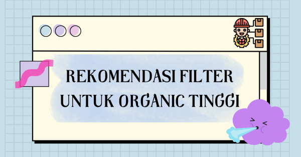 Rekomendasi Filter Untuk Organic Tinggi