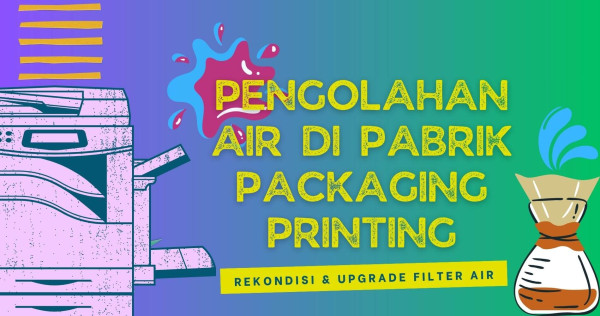 PENGOLAHAN AIR DI PABRIK PACKAGING PRINTING