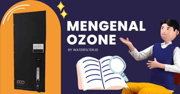 Mengenal Ozone By Waterfilter.id