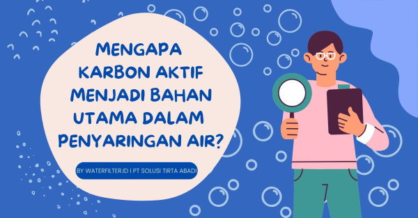 Mengapa Karbon Aktif Menjadi Bahan Utama dalam Penyaringan Air?