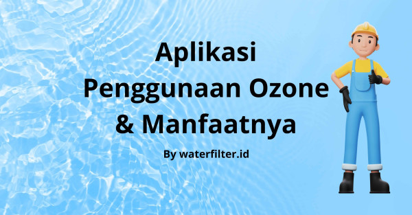 Aplikasi Pengunaan 0zone Dan Manfaatnya