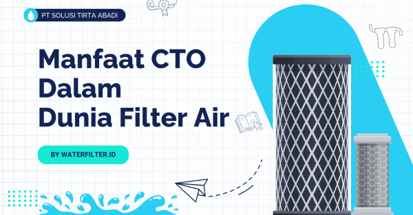 Manfaat CTO dalam Dunia Filter Air