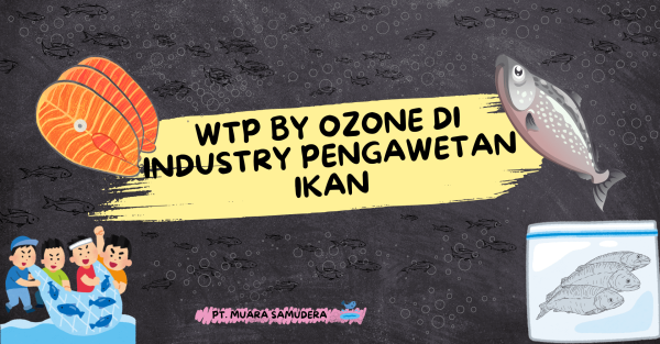 Pengolahan Air dengan menggunakan Sistem ozon dan Ultraviolet di Industri pengemasan Ikan